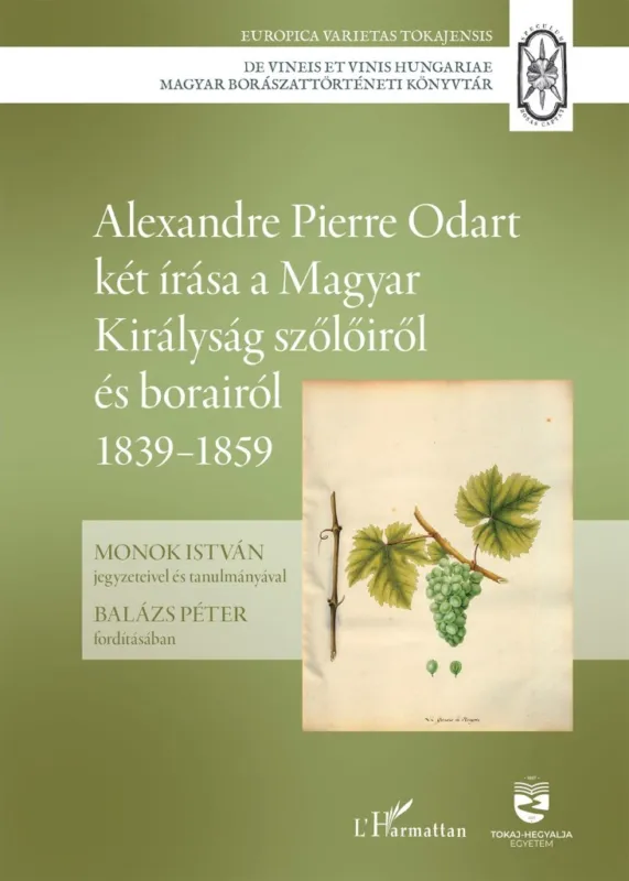 ALEXANDRE PIERRE ODART KÉT ÍRÁSA A MAGYAR KIRÁLYSÁG SZŐLŐIRŐL ÉS BORAIRÓL IV. Nézd meg most