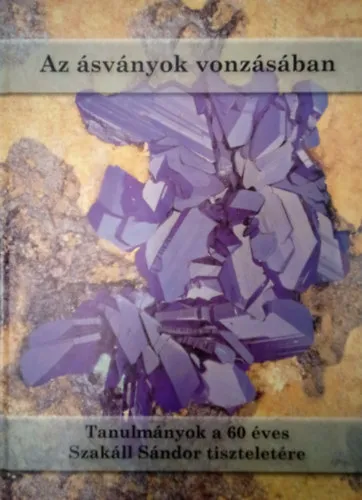 Vásárlói kedvenc Az ásványok vonzásában - Tanulmányok a 60 éves Szakáll Sándor tiszteletére / Kétnyelvű, magyar-angol /