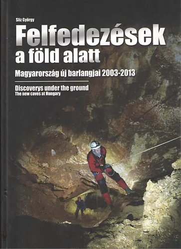 Azonnal elérhető Felfedezések a föld alatt - Magyarország új barlangjai 2003-2013