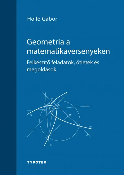 Kihagyhatatlan ajánlat Geometria a matematikaversenyeken - Felkészítő feladatok, ötletek és megoldások