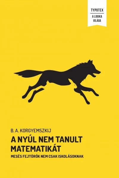 A nyúl nem tanult matematikát - Mesés fejtörők nem csak iskolásoknak Különleges ajánlat