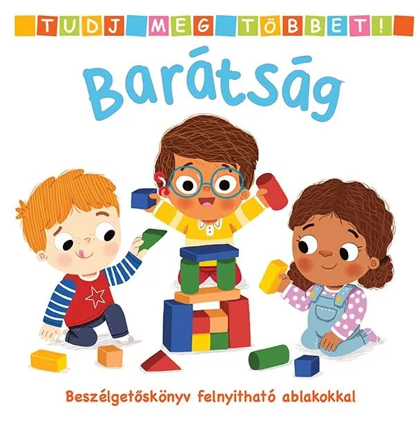 BARÁTSÁG - TUDJ MEG TÖBBET! BESZÉLGETŐSKÖNYV FELNYITHATÓ ABLAKOKKAL Akciós ár