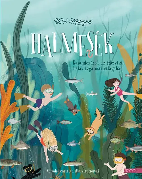 Rendeld meg most HALMESÉK - KALANDOZÁSOK AZ ÉDESVÍZI HALAKIZGALMAS VILÁGÁBAN