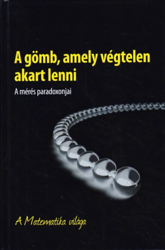 Szuper ajánlat A gömb, amely végtelen akart lenni: A mérés paradoxonjai