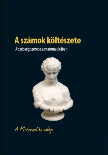 A számok költészete - A szépség szerepe a matematikában - A Matematika világa Ajánlat