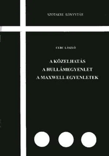 Csak ma A közelhatás - A hullámegyenlet - A Maxwell egyenletek (Szotakre könyvtár)