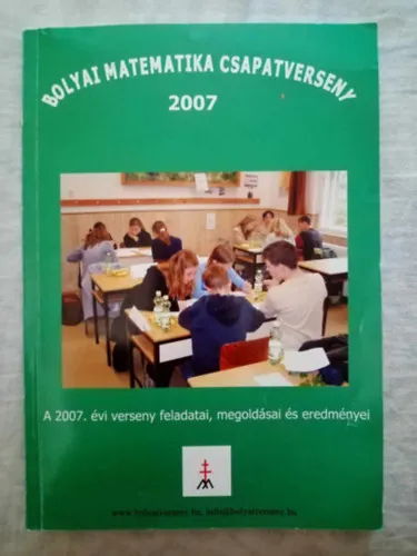 Vásárlói kedvenc Bolyai Matematika Csapatverseny 2007 (A 2007. évi verseny feladatai, megoldásai és eredményei)