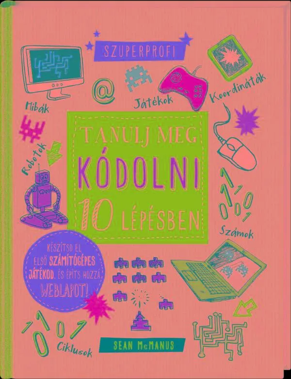 Vedd meg online TANULJ MEG KÓDOLNI 10 LÉPÉSBEN