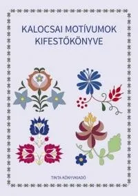 KALOCSAI MOTÍVUMOK KIFESTŐKÖNYVE Csak ma