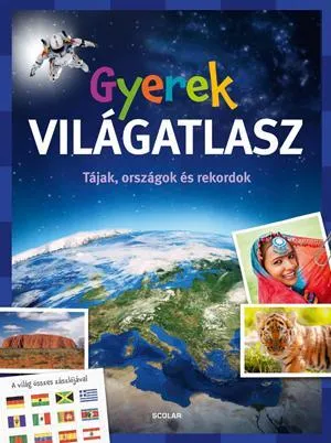 GYEREK VILÁGATLASZ - TÁJAK, ORSZÁGOK ÉS REKORDOK Ne maradj le