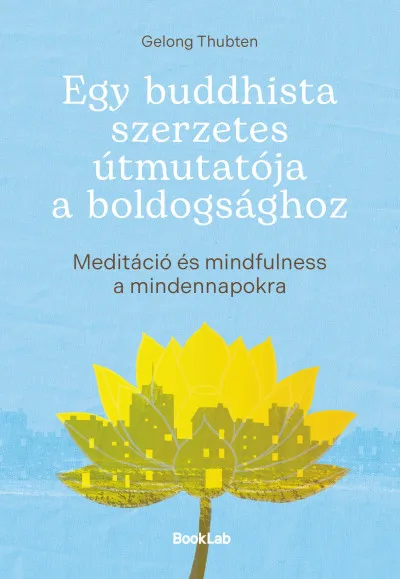 Egy buddhista szerzetes útmutatója a boldogsághoz-Meditáció és mindfulness a mindennapokra Kedvezményes ár