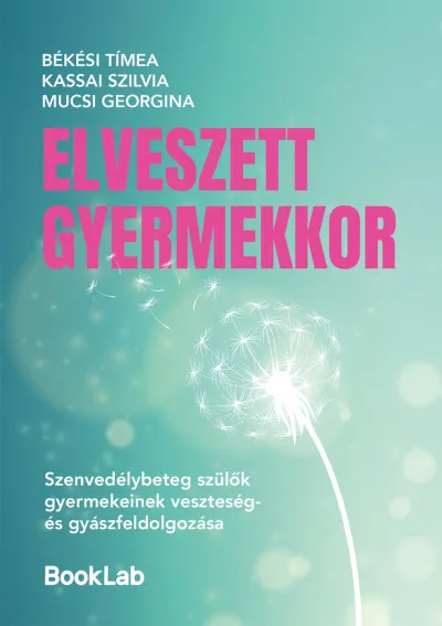 Elveszett gyermekkor - Szenvedélybeteg szülők gyermekeinek veszteség- és gyászfeldolgozása Rendeld meg most