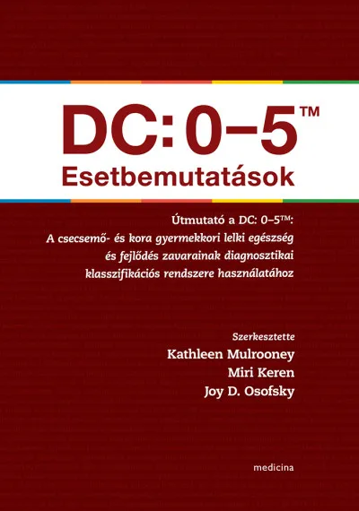 DC: 0-5TM Esetbemutatások - A csecsemő- és kora gyermekkori lelki egészség és fejlődés zavarainak diagnosztikai klasszifikációs rendszere használatához Exkluzív ajánlat