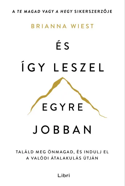 És így leszel egyre jobban - Találd meg önmagad, és indulj el a valódi átalakulás útján Kedvezmény