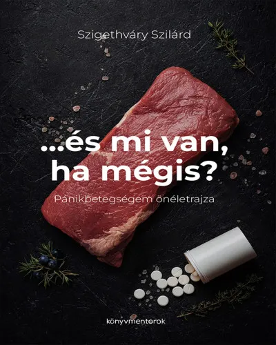 Különleges ajánlat ...és mi van ha mégis? - Pánikbetegségem önéletrajza