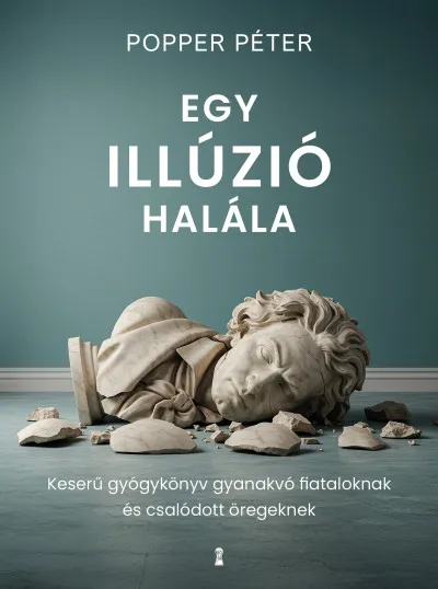 Biztonságos fizetés Egy illúzió halála - Keserű gyógykönyv gyanakvó fiataloknak és csalódott öregeknek