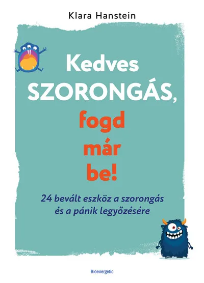 Kedves szorongás, fogd már be! - 24 bevált eszköz a szorongás és a pánik legyőzésére Akció