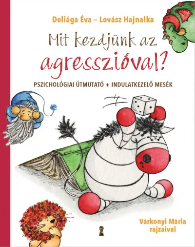Mit kezdjünk az agresszióval? - Pszichológiai útmutató + indulatkezelő mesék Biztonságos vásárlás