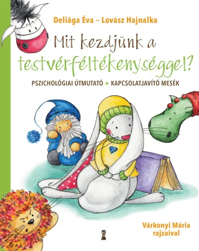 Mit kezdjünk a testvérféltékenységgel? - Pszichológiai útmutató + kapcsolatjavító mesék Legjobb ár