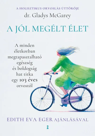 Alacsony ár A jól megélt élet - A minden életkorban megtapasztalható egészség és boldogság hat titka egy 103 éves orvostól