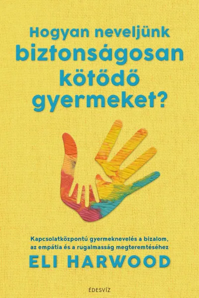 Népszerű Hogyan neveljünk biztonságosan kötődő gyermeket?