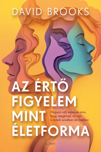 Vedd meg online Az értő figyelem mint életforma - Hogyan válj képessé arra, hogy megértsd, mi van a másik szívében és fejében