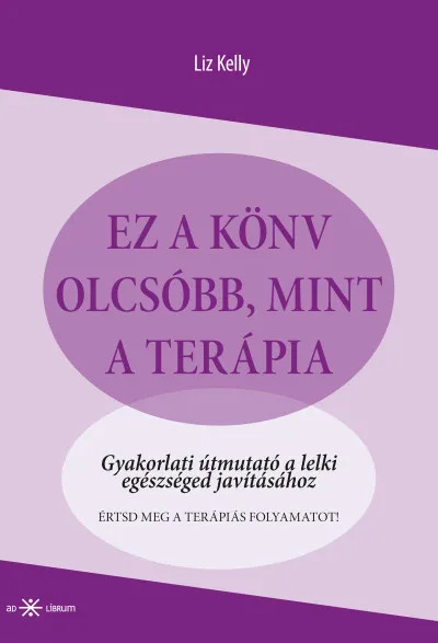 Expressz szállítás Ez a könyv olcsóbb, mint a terápia - Gyakorlati útmutató a lelki egészséged javításához