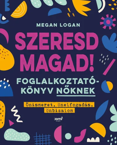 Népszerű Szeresd magad! - Foglalkoztatókönyv nőknek - Önismeret, önelfogadás, önbizalom