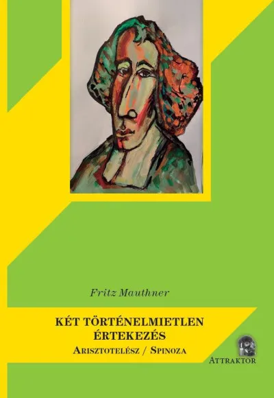 Két történelmietlen értekezés - Arisztotelész / Spinoza Vedd meg most