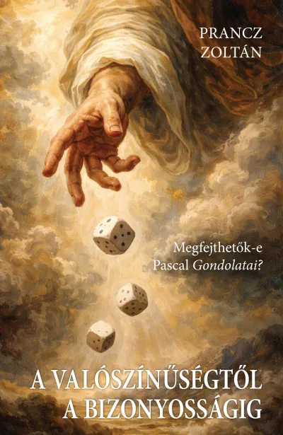 A valószínűségtől a bizonyosságig - Megfejthetők-e Pascal Gondolatai? Népszerű