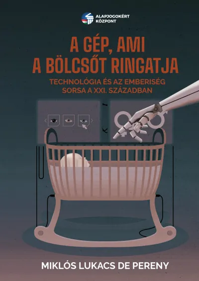 Nézd meg most A gép, ami a bölcsőt ringatja - Technológia és az emberiség sorsa a XXI. században