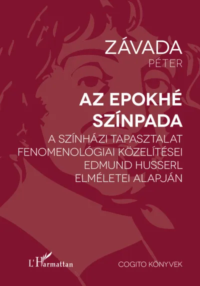 Az epokhé színpada - A színházi tapasztalat fenomenológiai közelítései Edmund Husserl elméletei alapján Népszerű