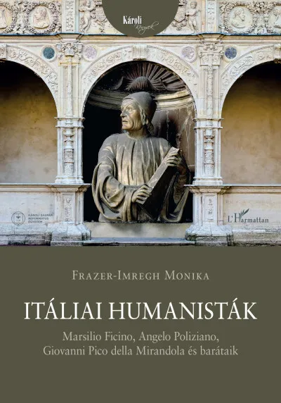 Utolsó esély Itáliai humanisták - Marsilio Ficino, Angelo Poliziano, Giovanni Pico della Mirandola és barátaik