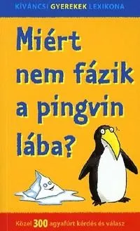 Kihagyhatatlan ajánlat MIÉRT NEM FÁZIK A PINGVIN LÁBA? - KÖZEL 300 AGYAFÚRT KÉRDÉS ÉS VÁLASZ