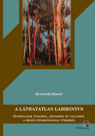 A láthatatlan Labirintus - Gondolatok tudatról, mítoszról és vallásról a hegeli fenomenológia tükrében Kedvezményes ár