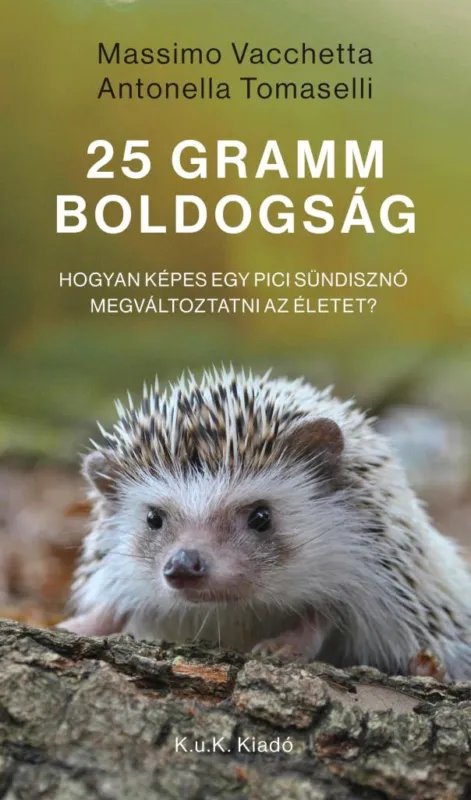 Árengedmény 25 GRAMM BOLDOGSÁG - HOGYAN KÉPES EGY PICI SÜNDISZNÓ MEGVÁLTOZTATNI AZ ÉLETET?