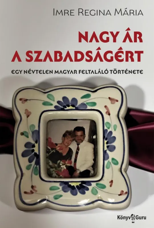 NAGY ÁR A SZABADSÁGÉRT - EGY NÉVTELEN MAGYAR FELTALÁLÓ TÖRTÉNETE Alacsony ár