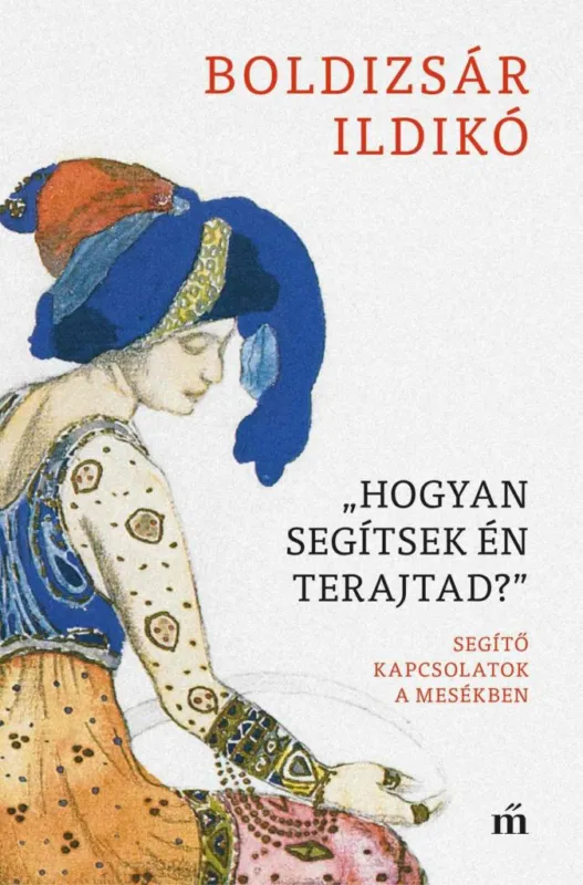 Azonnal elérhető HOGYAN SEGÍTSEK ÉN TERAJTAD? - SEGÍTŐ KAPCSOLATOK A MESÉKBEN