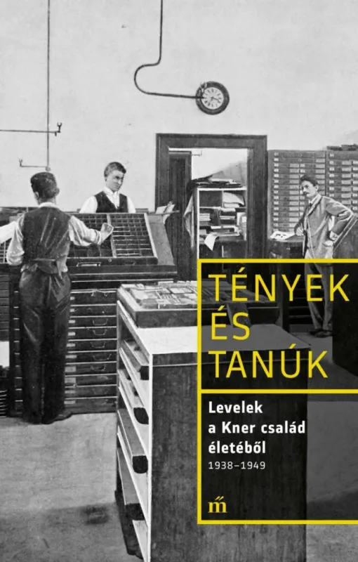 Expressz kézbesítés LEVELEK A KNER CSALÁD ÉLETÉBŐL 1938-1949 - TÉNYEK ÉS TANÚK