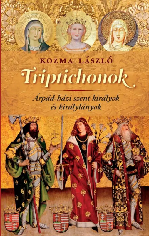 TRIPTICHONOK ÁRPÁD-HÁZI SZENT KIRÁLYOK ÉS KIRÁLYLÁNYOK Népszerű