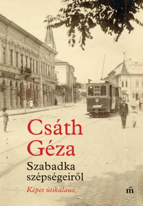 Korlátozott ajánlat SZABADKA SZÉPSÉGEIRŐL - KÉPES ÚTIKALAUZ