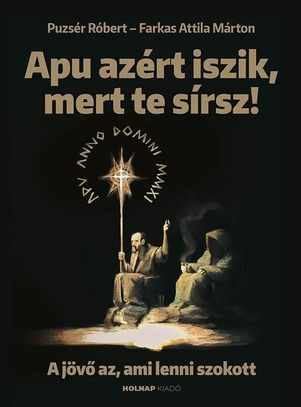 Kiárusítás APU AZÉRT ISZIK, MERT TE SÍRSZ - A JÖVŐ AZ, AMI LENNI SZOKOTT