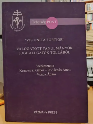 'Vis Unita Fortior' Válogatott tanulmányok joghallgatók tollából (TehetségPont)(Pázmány Press) Újdonság