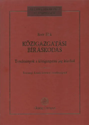 A közigazgatási bíráskodás - Tanulmány a közigazgatási jog köréből - Államtudományi klasszikusok Expressz szállítás