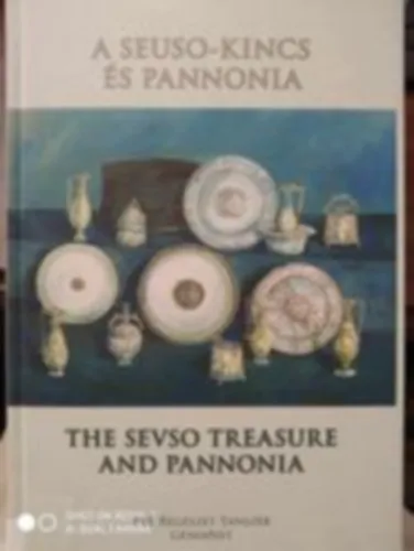 Vásárlói kedvenc A Seuso-kincs és Pannonia - The Sevso Treasure and Pannonia