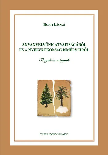 Rendeld meg most Anyanyelvünk atyafiságáról és a nyelvrokonság ismérveiről - Tények és vágyak