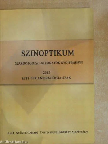 Vedd meg most Szinoptikum- Szakdolgozat-kivonatok gyűjteménye 2012 ELTE PPK Andragógia szak