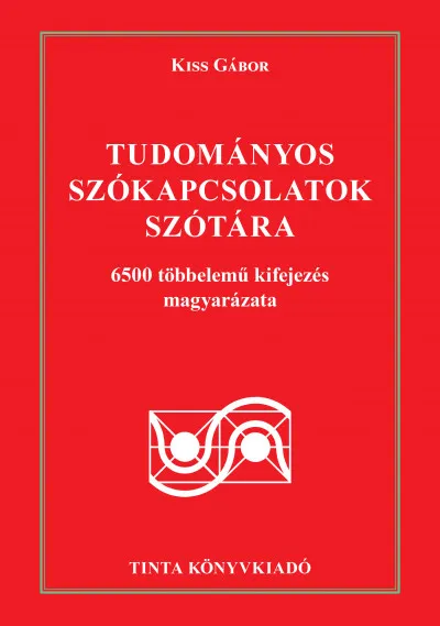 Tudományos szókapcsolatok szótára - 6500 többelemű kifejezés magyarázata Kihagyhatatlan ajánlat