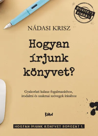 Gyors szállítás Hogyan írjunk könyvet? - Gyakorlati kalauz fogalmazáshoz, irodalmi és szakmai szövegek írásához