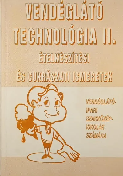 Vendéglátó technológia II. - Ételkészítés és cukrászati ismeretek vendéglátóipari szakközépiskolák számára Exkluzív ajánlat